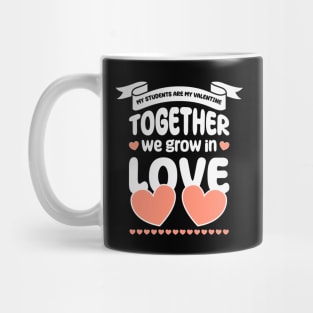 My Students Are My Valentine, Together we grow in love Mug